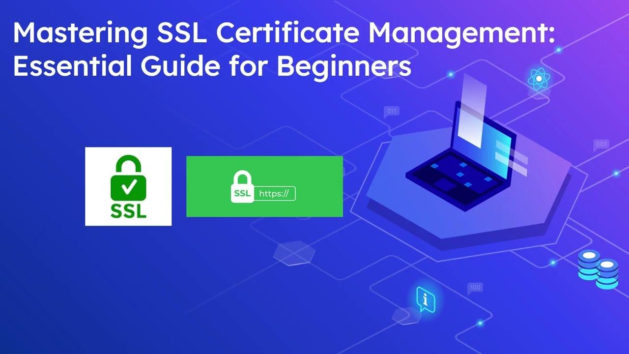 Best Practices for Managing Your SSL Certificates Going Forward