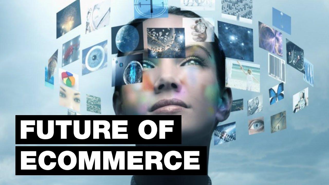 Future of Ecommerce: 13 Trends that Will Affect Online Shopping