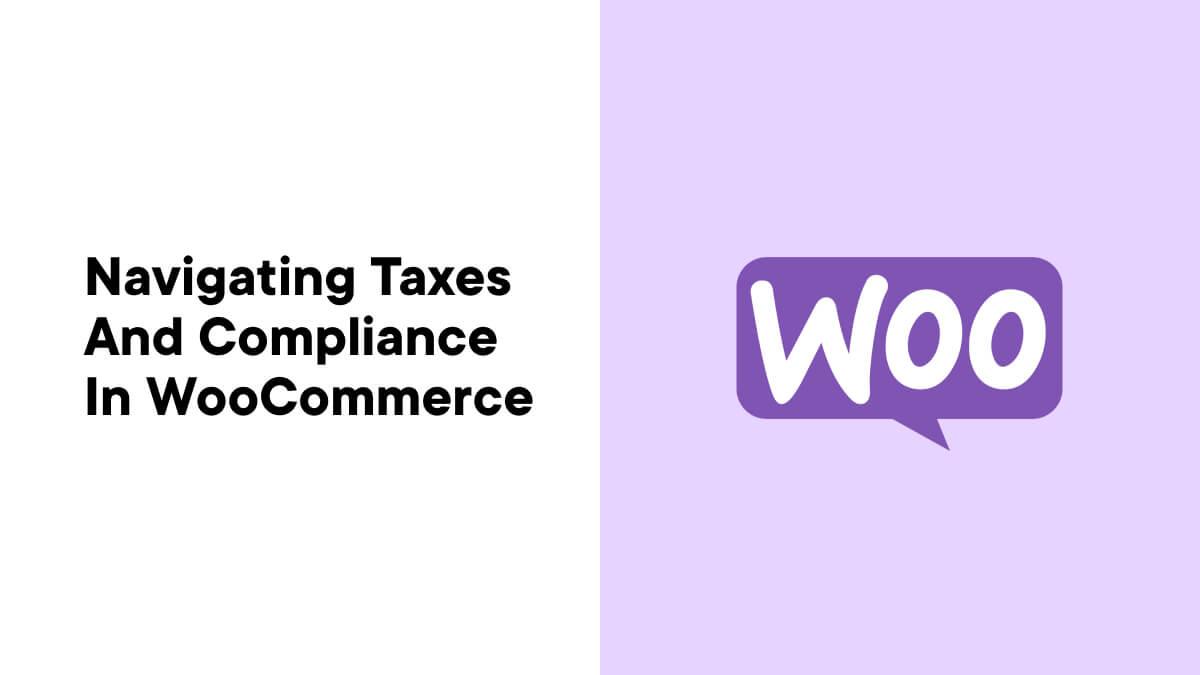 How to Build a Tax-Compliant WooCommerce Store on WordPress Without Extra Overhead